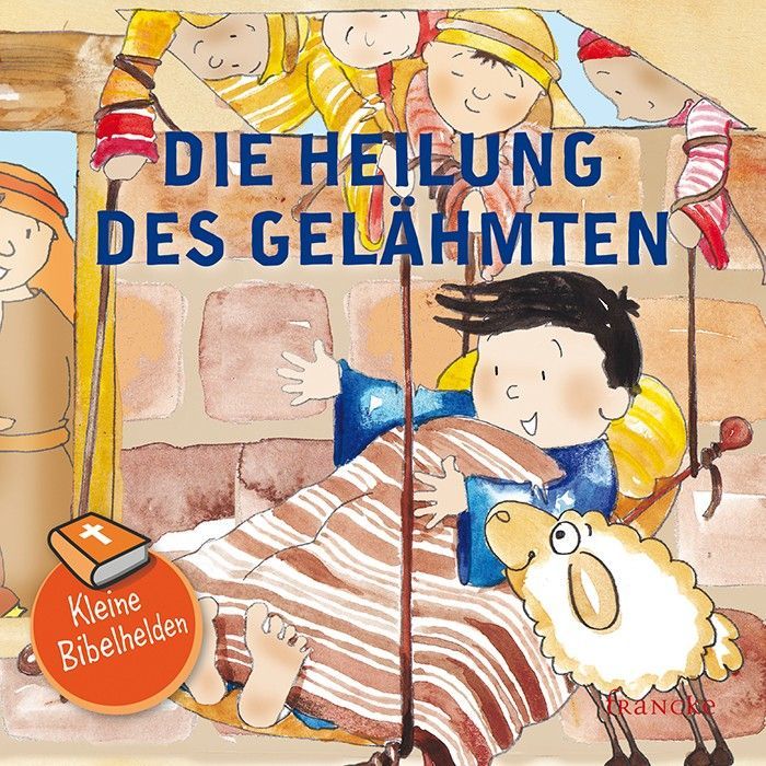 Francke -Kleine Bibelhelden: Die Heilung des Gelähmten_2942077_1 Francke -Kleine Bibelhelden: Die Heilung des Gelähmten_2942077_
