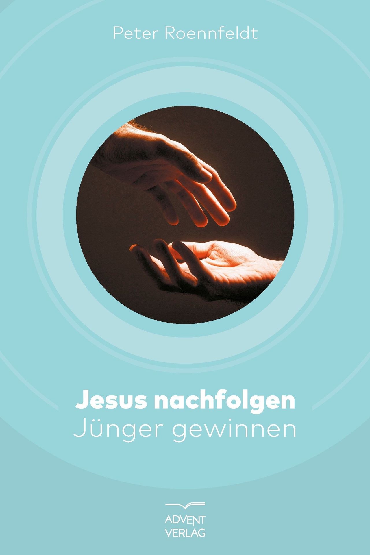 Advent-Verlag GmbH-Jesus nachfolgen, Jünger gewinnen_2422194_1 Advent-Verlag GmbH-Jesus nachfolgen, Jünger gewinnen_2422194_